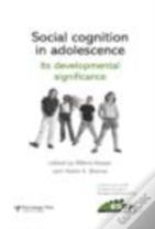Social Cognition In Adolescence: Its Developmental Significance