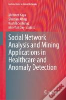 Social Network Analysis And Mining Applications In Healthcare And Anomaly Detection
