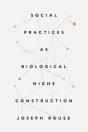 Social Practices As Biological Niche Construction - Preview