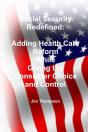 Social Security Redefined: Adding Health Care Reform While Giving The Consumer Choice And Control - Preview