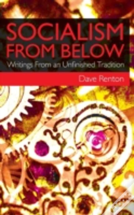 Socialism From Below: Writings From An Unfinished Tradition