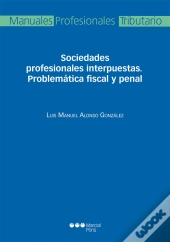 Sociedades Profesionales Interpuestas. Problematicas Fiscal Y Penal 