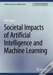 Societal Impacts Of Artificial Intelligence And Machine Learning