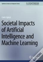 Societal Impacts Of Artificial Intelligence And Machine Learning