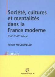Société, Cultures Et Mentalités Dans La France Moderne, Xvi-Xviii Siècle