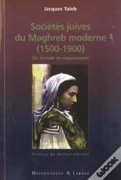 Societes Juives Du Maghreb Moderne ; 1500-1900 ; Un Monde En Mouvement