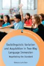 Sociolinguistic Variation And Acquisition In Two-Way Language Immersion - Preview