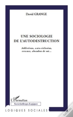 Capa do artigo Sociologie De L'Autodestruction ; Addictions, Auto-Réclusion, Errance, Abandon De Soi...