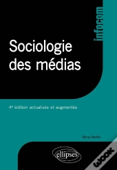 Sociologie Des Médias - 4e Édition Actualisée Et Augmentée