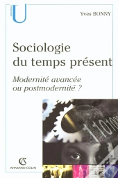 Sociologie Du Temps Present ; Modernite Avancee Ou Postmodernite ?