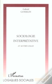 Sociologie Interpretative ; Autres Essais