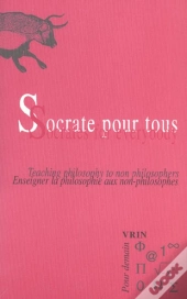 Socrate Pour Tous : Enseigner La Philosophie Aux Non-Philosophes