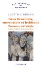 Soeur Benedetta, Entre Sainte Et Lesbienne ; Toscane, Xviie Siècle - Preview