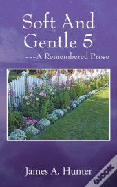 Soft And Gentle 5 ---A Remembered Prose