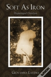 Soft As Iron: Disparaged Creation