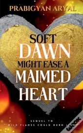 Soft Dawn Might Ease A Maimed Heart