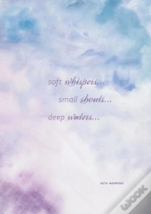 Soft Whispers, Small Shouts, Deep Waters