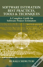 Software Estimation Best Practices, Tools And Techniques