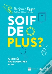 Soif De Plus ? 42 Vérités Pour Enraciner Ta Foi