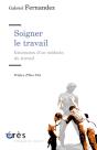 Soigner Le Travail ; Itinéraire D'Un Médecin De Travail - Preview