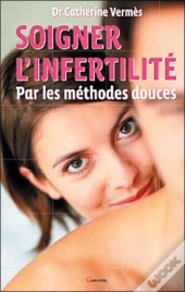 Soigner L'Infertilité Par Les Méthodes Douces