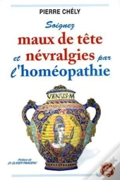 Soignez Maux De Tete Et Nevralgies Par L Homeopathie
