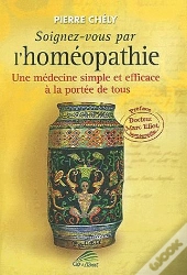 Soignez-Vous Par L'Homéopathie ; Une Médecine Simple Et Efficace À La Portée De Tous