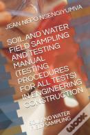 Soil And Water Field Sampling And Testing Manual (Testing Procedures For All Tests)