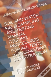 Soil And Water Field Sampling And Testing Manual (Testing Procedures For All Tests)
