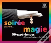 Soirée Magie ; 50 Expériences Et Leurs Explications Scientifiques