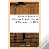 Soirees De Frascati Ou Memoires De Feu Le Cher De St-Fulchrand