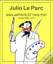 Sois Artiste Et Tais-Toi ! Textes 1959-2017