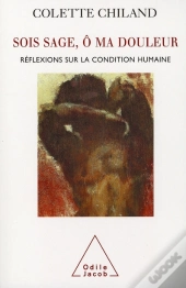 Sois Sage, Ô Ma Douleur ; Réflexions Sur La Condition Humaine