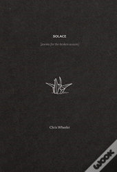 Solace: Poems For The Broken Season