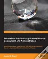 Solarwinds Server & Application Monitor: Deployment And Administration