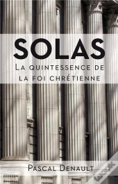 Solas - La Quintessence De La Foi Chretienne