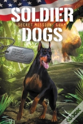 Soldier Dogs #3: Secret Mission: Guam