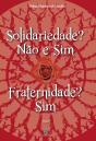 Solidariedade? Não e Sim - Fraternidade? Sim - Preview