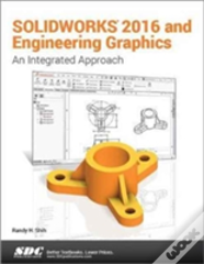 Solidworks 2016 And Engineering Graphics: An Integrated Approach