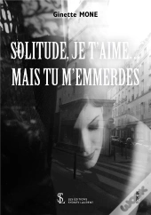 Solitude Je T'Aime, Mais Tu M'Emmerdes