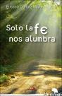 Solo La Fe Nos Alumbra - Preview