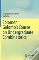 Solomon Golombâ€™S Course On Undergraduate Combinatorics