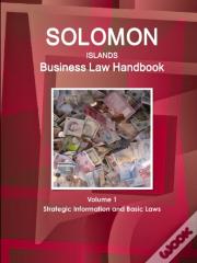 Solomon Islands Business Law Handbook Volume 1 Strategic Information And Basic Laws