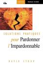 Solutions Pratiques Pour Pardonner L'Impardonnable - Preview