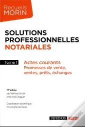 Solutions Professionnelles Notariales : Actes Courants ; Promesses De Vente, Ventes, Prêts, Échanges (17e Édition)