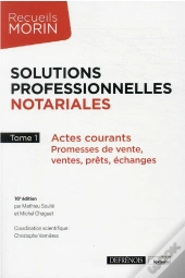 Solutions Professionnelles Notariales - Tome 1 - Actes Courants : Promesses De Vente, Ventes, Prets,