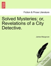 Solved Mysteries; Or, Revelations Of A City Detective.