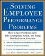 Solving Employee Performance Problems: How To Spot Problems Early, Take Appropriate Action, And Bring Out The Best In Everyone - Preview