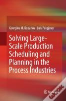 Solving Large-Scale Production Scheduling And Planning In The Process Industries