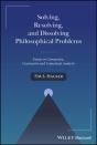 Solving, Resolving, And Dissolving Philosophical Problems - Preview